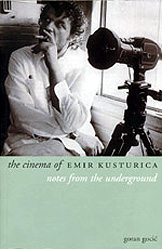click to buy 'The Cinema of Emir Kusturica: Notes from the Underground' at Amazon.com